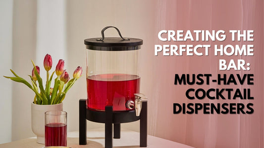 Creating the Perfect Home Bar: Must-Have Cocktail Dispensers